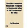 Life Of Alexander Von Humboldt; Compiled by Carl Bruhns