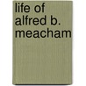 Life Of Alfred B. Meacham door Thomas Augustus Bland