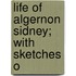 Life Of Algernon Sidney; With Sketches O