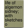 Life Of Algernon Sidney; With Sketches O door George Van Santvoord