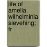 Life Of Amelia Wilhelminia Sievehing; Fr by Rainer Wichern