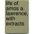 Life Of Amos A. Lawrence, With Extracts