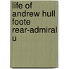 Life Of Andrew Hull Foote Rear-Admiral U door Hoppin