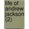 Life Of Andrew Jackson (2) door James Parton