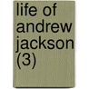 Life Of Andrew Jackson (3) door James Parton