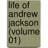 Life Of Andrew Jackson (Volume 01) door James Parton