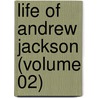 Life Of Andrew Jackson (Volume 02) door James Parton