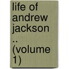 Life Of Andrew Jackson .. (Volume 1) by James Parton