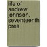 Life Of Andrew Johnson, Seventeenth Pres