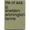 Life Of Asa G. Sheldon: Wilmington Farme door Asa Goodell Sheldon