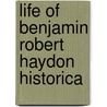 Life Of Benjamin Robert Haydon Historica by Benjamin Robert Haydon