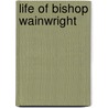 Life Of Bishop Wainwright door John Nicholas Norton