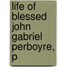 Life Of Blessed John Gabriel Perboyre, P door Anon