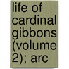 Life Of Cardinal Gibbons (Volume 2); Arc by Allen Sinclair Will