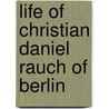 Life Of Christian Daniel Rauch Of Berlin door Elizabeth Cheney