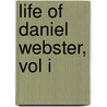 Life Of Daniel Webster, Vol I door George Ticknor Curtis