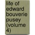 Life Of Edward Bouverie Pusey (Volume 4)