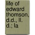 Life Of Edward Thomson, D.D., Ll. D.; La