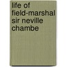 Life Of Field-Marshal Sir Neville Chambe by Sir George Forrest