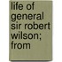 Life Of General Sir Robert Wilson; From