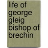 Life Of George Gleig Bishop Of Brechin door William Walker