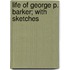 Life Of George P. Barker; With Sketches