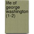 Life Of George Washington (1-2)
