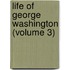 Life Of George Washington (Volume 3)
