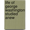 Life Of George Washington Studied Anew door Edward Evereit Hale
