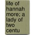 Life Of Hannah More; A Lady Of Two Centu