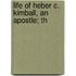 Life Of Heber C. Kimball, An Apostle; Th