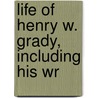 Life Of Henry W. Grady, Including His Wr door Joel Chandler Harris