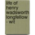 Life Of Henry Wadsworth Longfellow - Wit