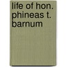 Life Of Hon. Phineas T. Barnum door Joel Benton
