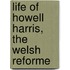 Life Of Howell Harris, The Welsh Reforme