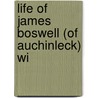 Life Of James Boswell (Of Auchinleck) Wi by Percy Hetherington Fitzgerald
