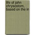 Life Of John Chrysostom, Based On The In