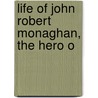 Life Of John Robert Monaghan, The Hero O door Henry Lawrence McCulloch