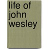 Life Of John Wesley door Larry Bond