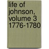 Life Of Johnson, Volume 3 1776-1780 by Professor James Boswell