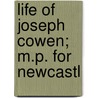 Life Of Joseph Cowen;  M.P. For Newcastl door William Duncan