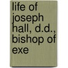 Life Of Joseph Hall, D.D., Bishop Of Exe door Onbekend