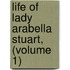 Life Of Lady Arabella Stuart, (Volume 1)