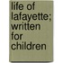 Life Of Lafayette; Written For Children