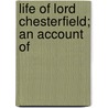 Life Of Lord Chesterfield; An Account Of by William Henry Craig