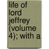 Life Of Lord Jeffrey (Volume 4); With A