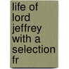 Life Of Lord Jeffrey With A Selection Fr door Francis Jeffrey