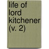 Life Of Lord Kitchener (V. 2) door Unknown Author