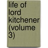 Life Of Lord Kitchener (Volume 3) by Sir George Arthur