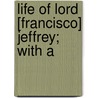 Life Of Lord [Francisco] Jeffrey; With A by H. Cockburn